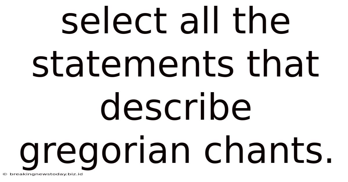Select All The Statements That Describe Gregorian Chants.