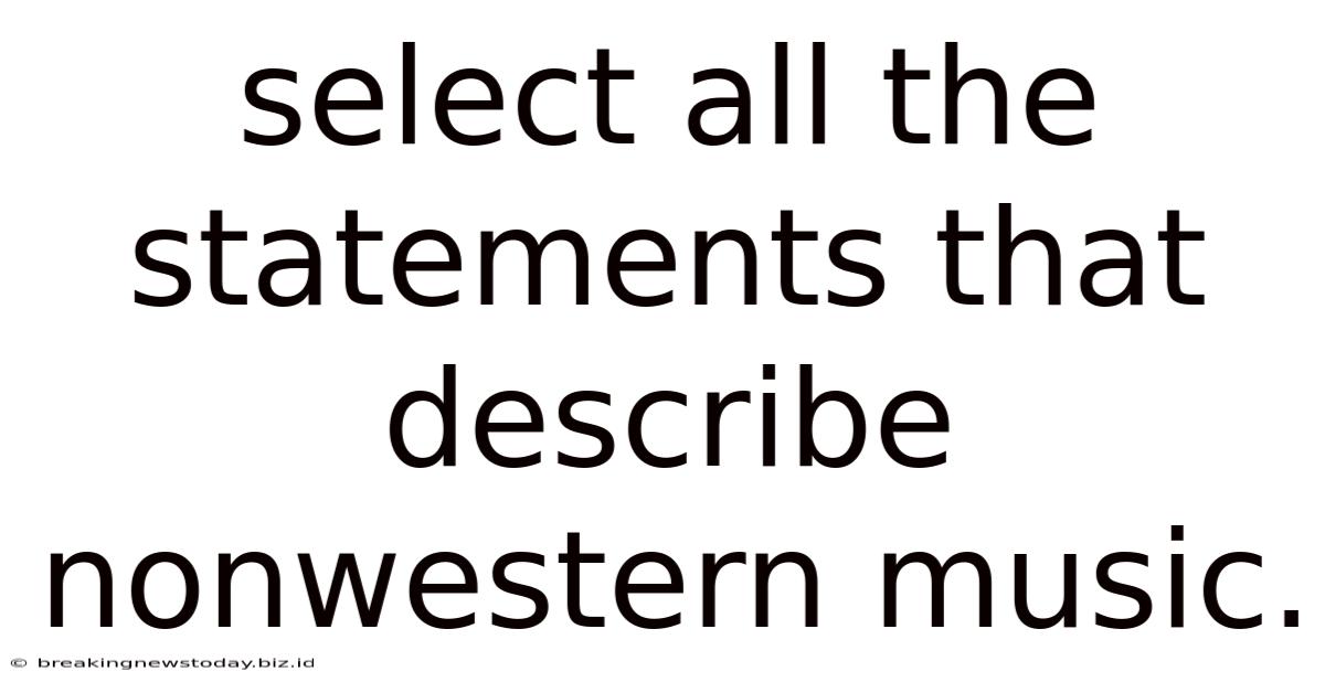Select All The Statements That Describe Nonwestern Music.