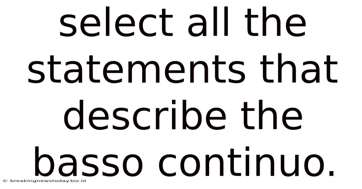 Select All The Statements That Describe The Basso Continuo.