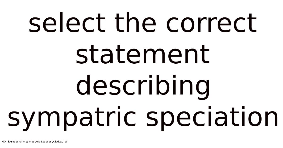 Select The Correct Statement Describing Sympatric Speciation