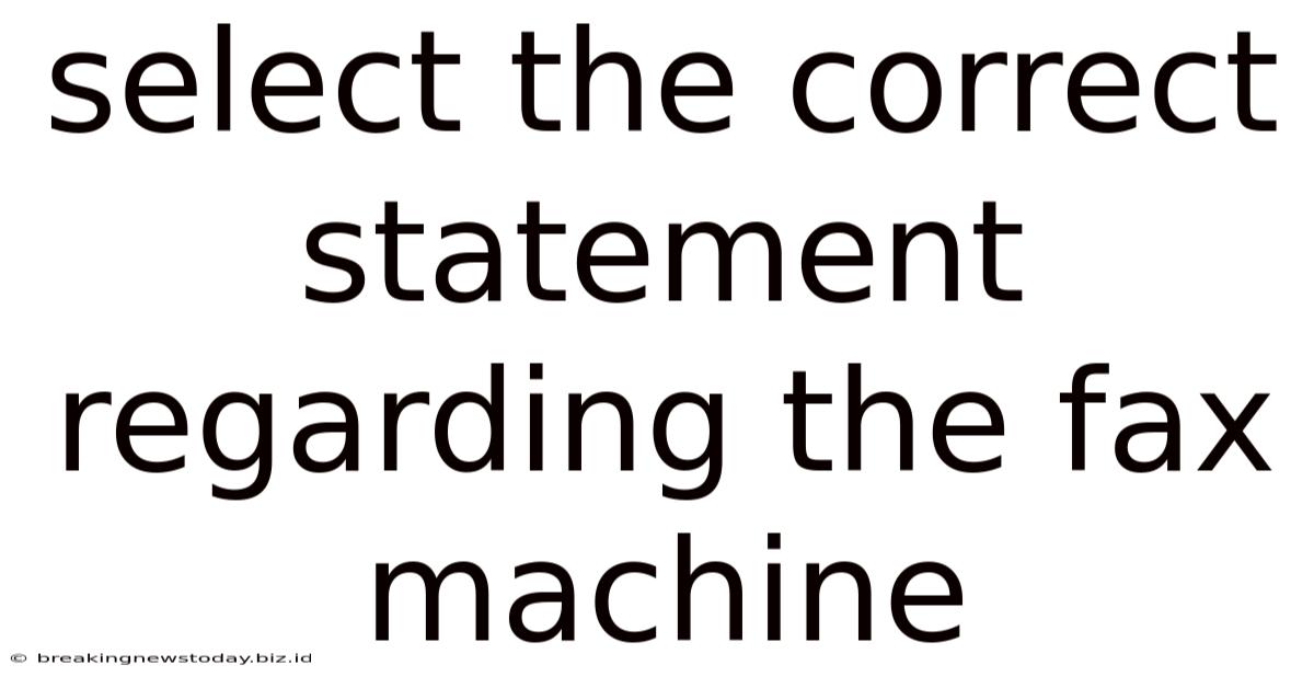 Select The Correct Statement Regarding The Fax Machine