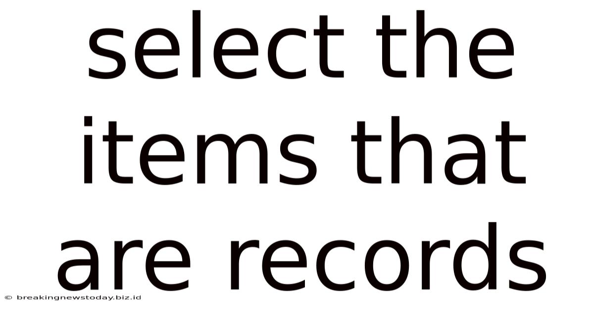 Select The Items That Are Records
