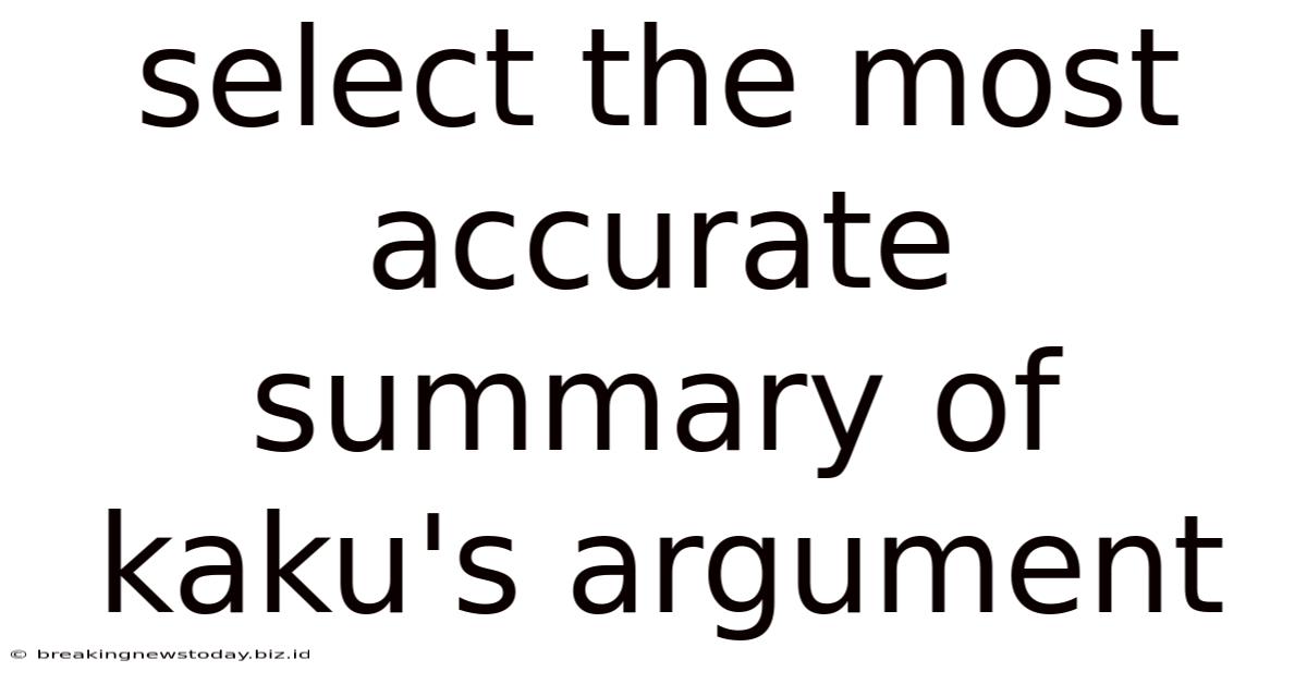 Select The Most Accurate Summary Of Kaku's Argument
