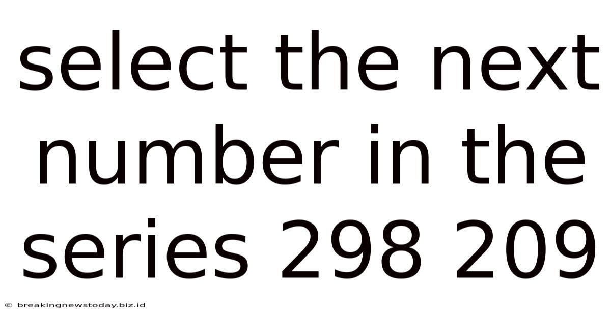 Select The Next Number In The Series 298 209