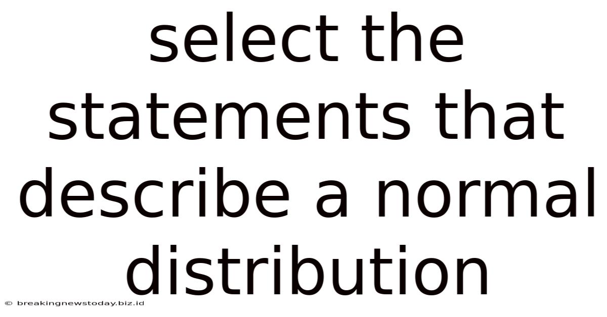 Select The Statements That Describe A Normal Distribution