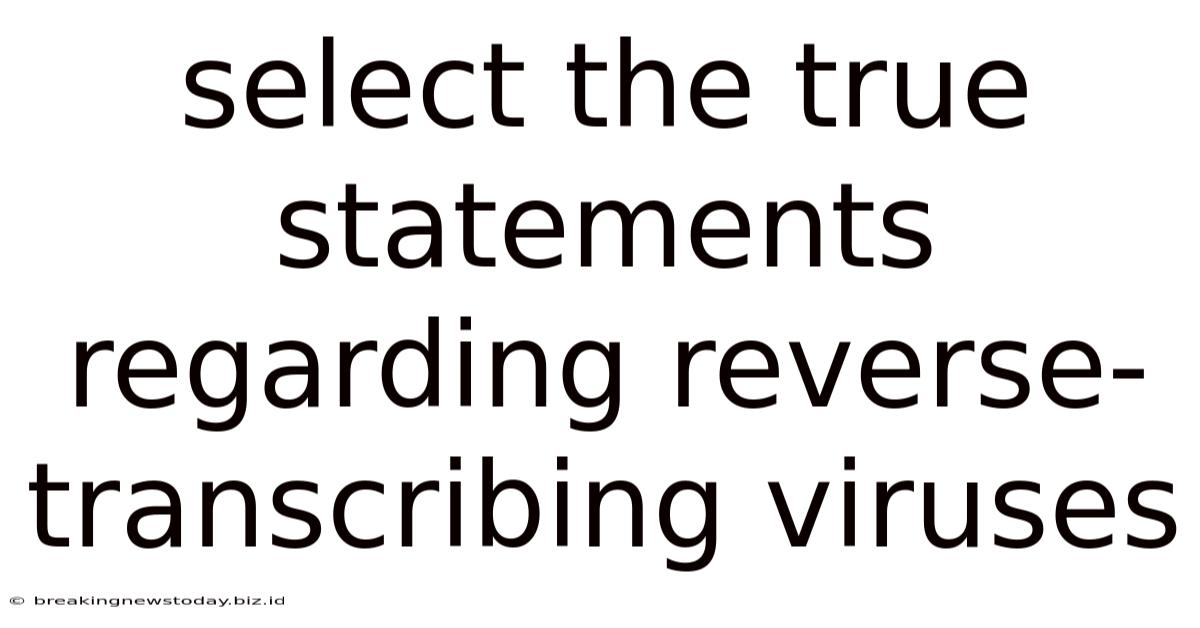 Select The True Statements Regarding Reverse-transcribing Viruses
