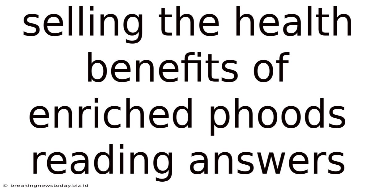 Selling The Health Benefits Of Enriched Phoods Reading Answers