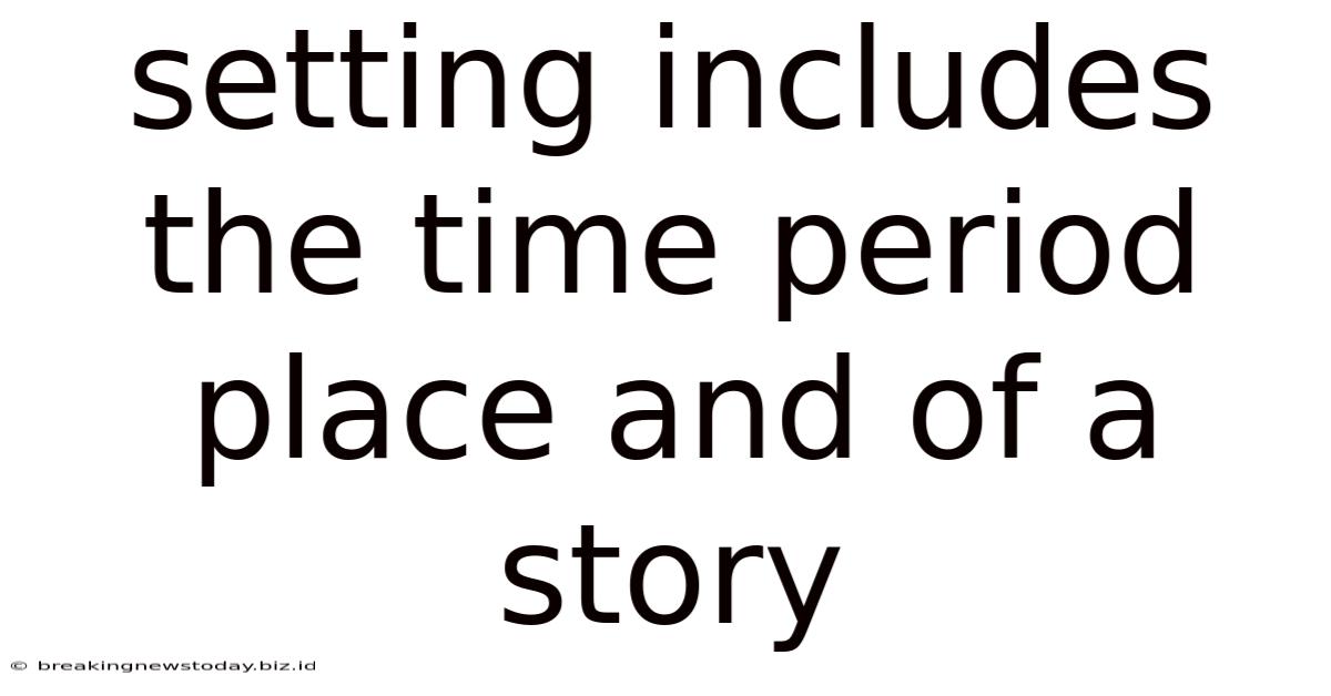 Setting Includes The Time Period Place And Of A Story
