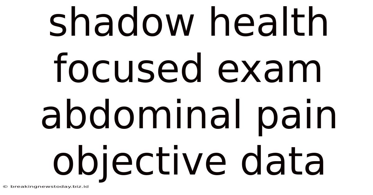 Shadow Health Focused Exam Abdominal Pain Objective Data