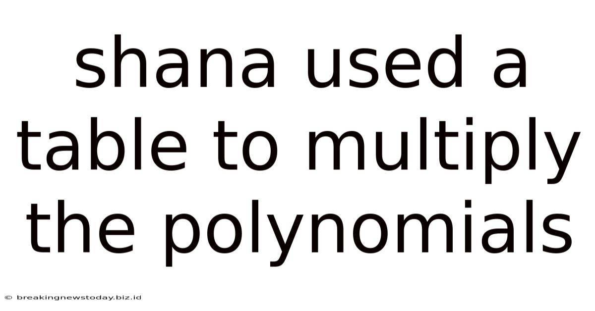 Shana Used A Table To Multiply The Polynomials