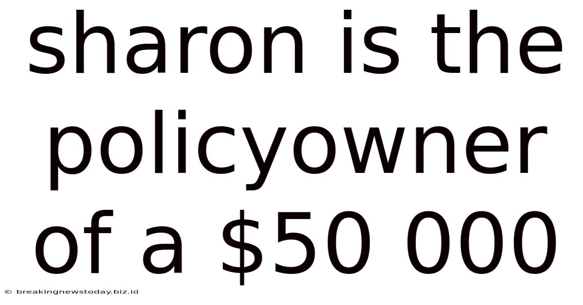 Sharon Is The Policyowner Of A $50 000