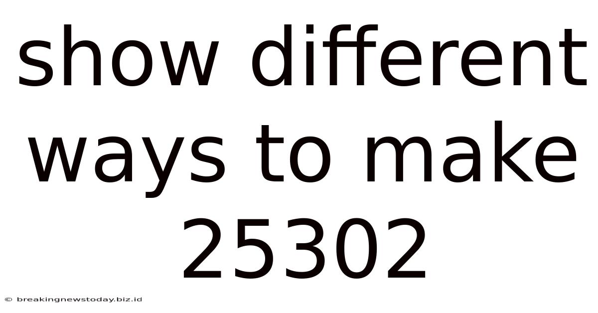 Show Different Ways To Make 25302