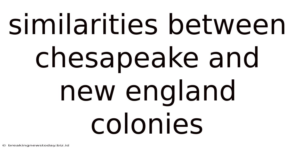 Similarities Between Chesapeake And New England Colonies
