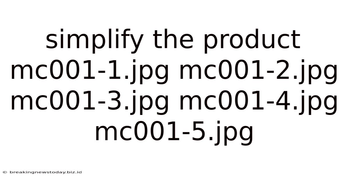 Simplify The Product Mc001-1.jpg Mc001-2.jpg Mc001-3.jpg Mc001-4.jpg Mc001-5.jpg
