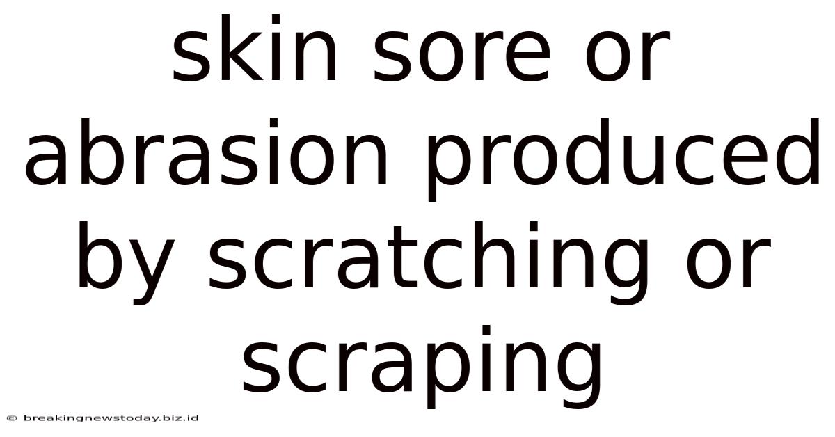 Skin Sore Or Abrasion Produced By Scratching Or Scraping