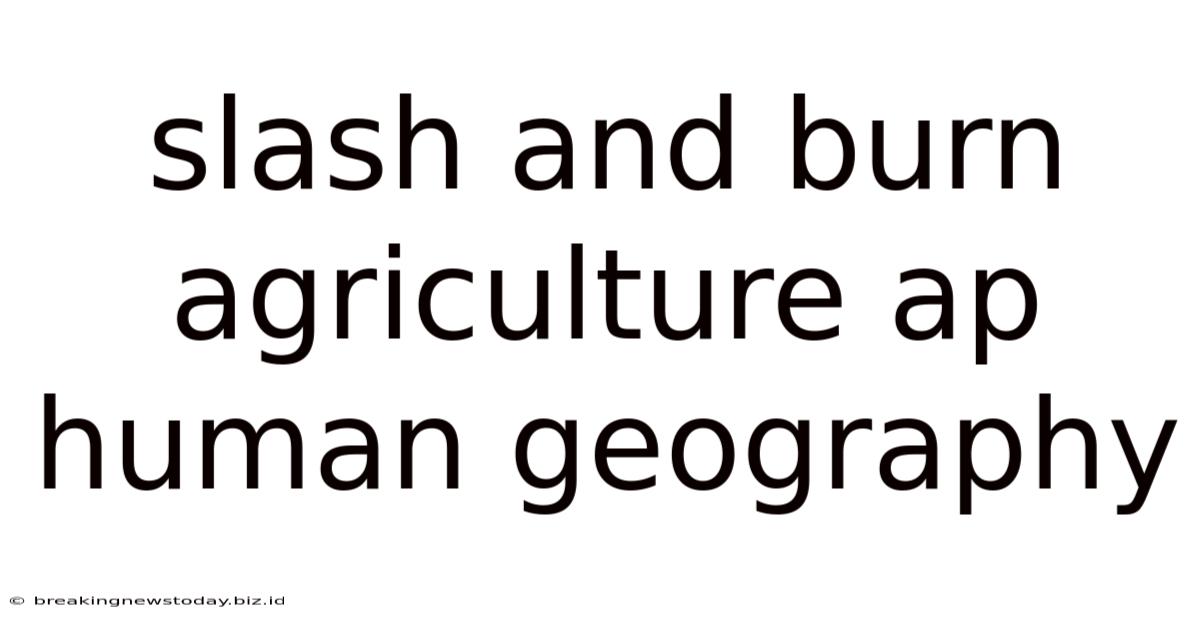 Slash And Burn Agriculture Ap Human Geography