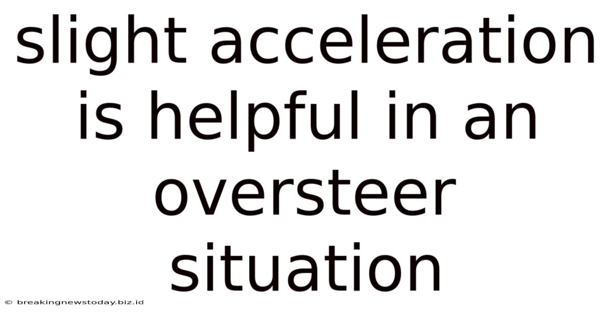 Slight Acceleration Is Helpful In An Oversteer Situation