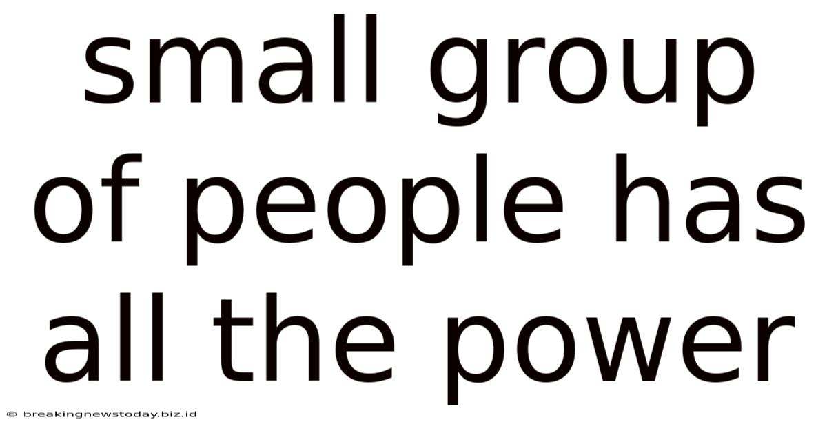Small Group Of People Has All The Power