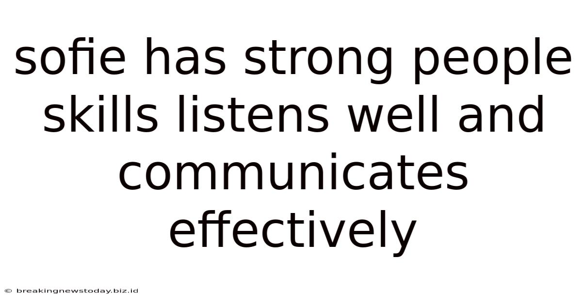 Sofie Has Strong People Skills Listens Well And Communicates Effectively