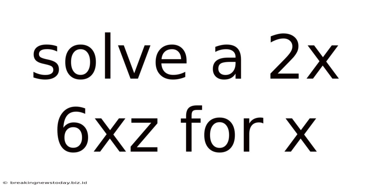 Solve A 2x 6xz For X