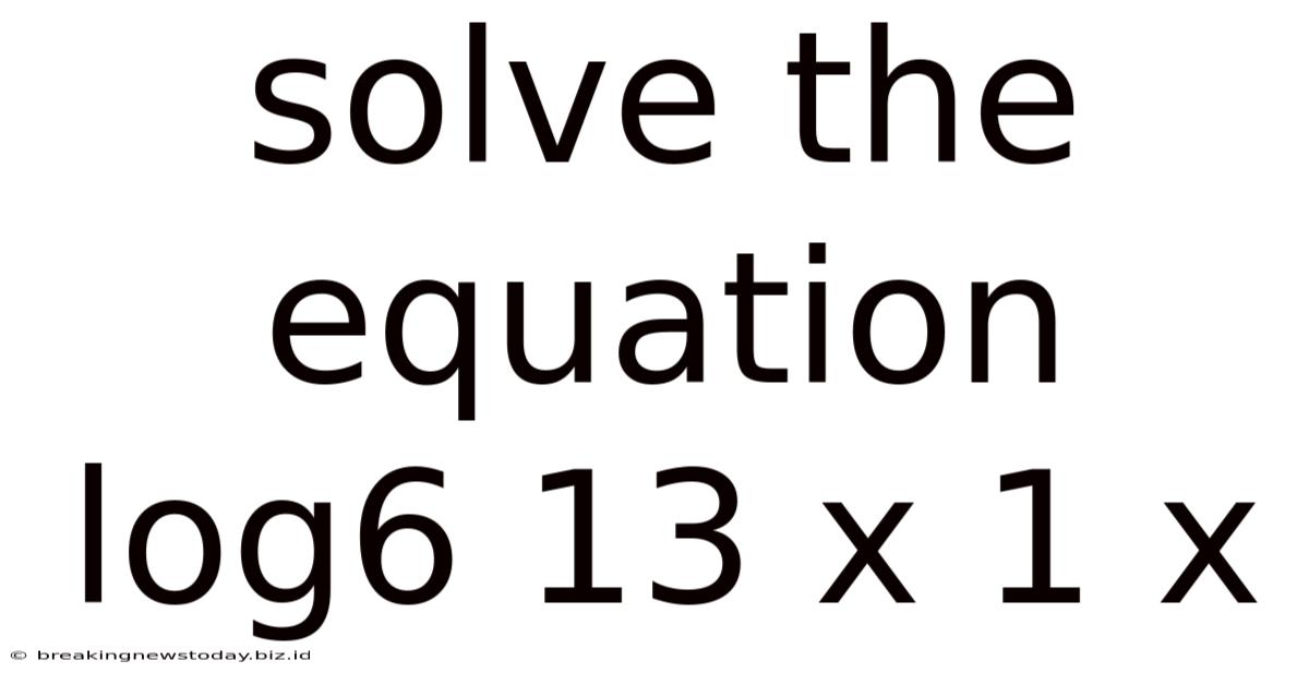 Solve The Equation Log6 13 X 1 X