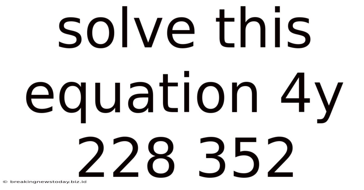 Solve This Equation 4y 228 352