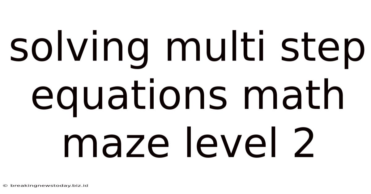 Solving Multi Step Equations Math Maze Level 2