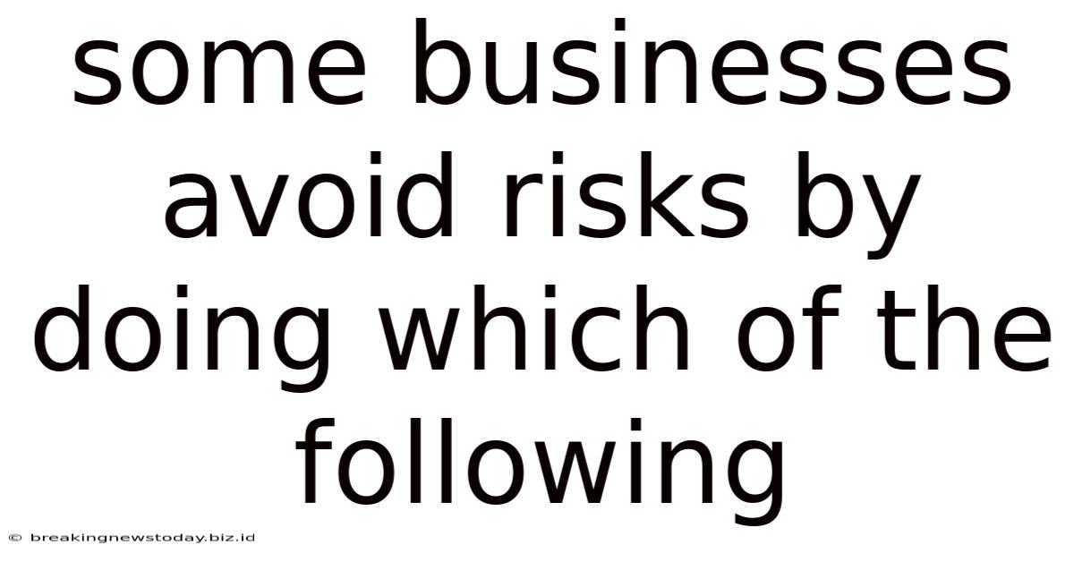 Some Businesses Avoid Risks By Doing Which Of The Following