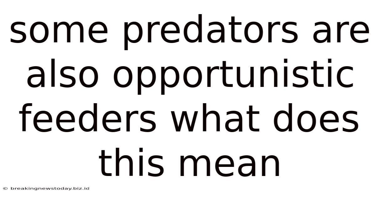 Some Predators Are Also Opportunistic Feeders What Does This Mean