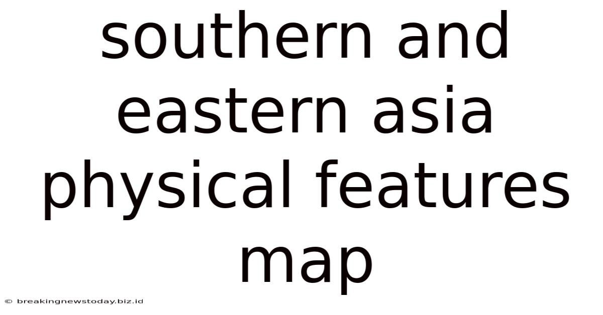 Southern And Eastern Asia Physical Features Map