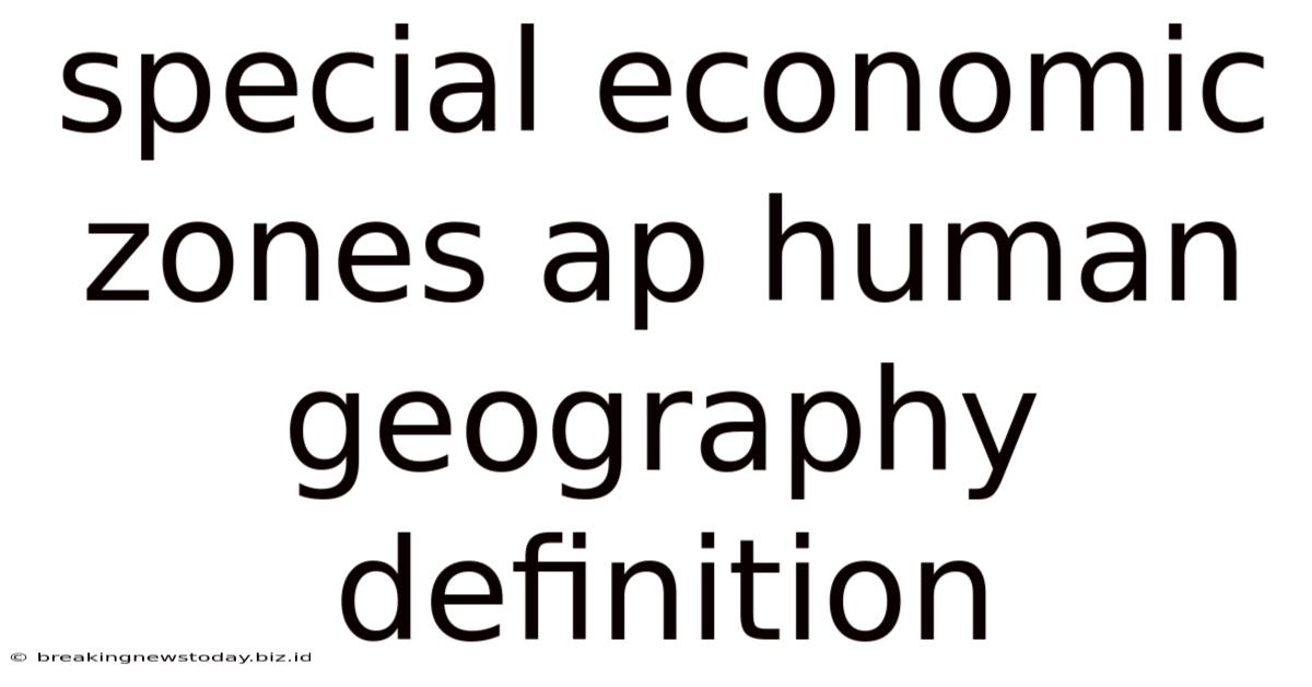 Special Economic Zones Ap Human Geography Definition