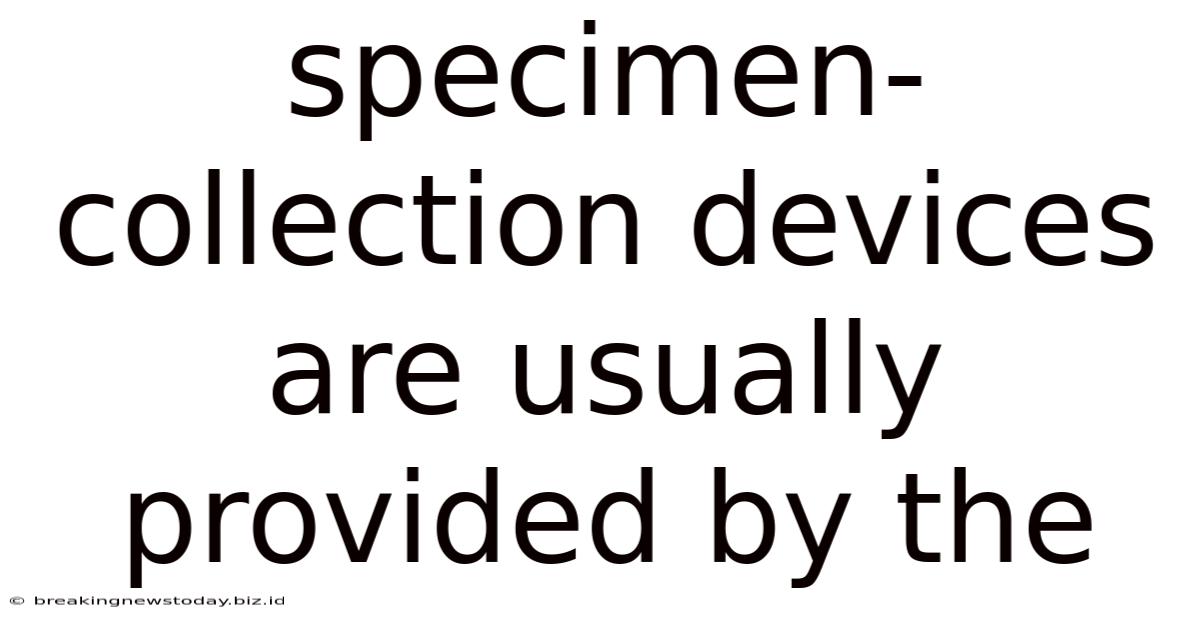 Specimen-collection Devices Are Usually Provided By The