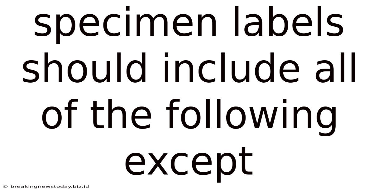 Specimen Labels Should Include All Of The Following Except