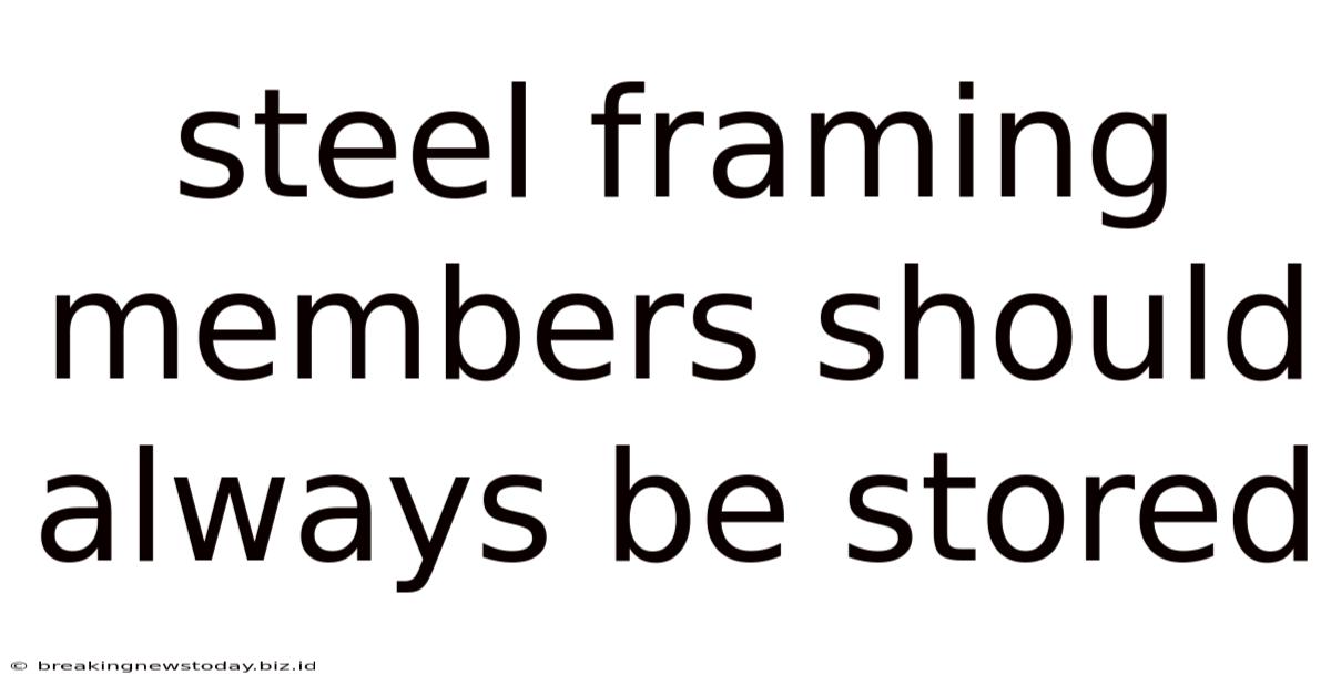 Steel Framing Members Should Always Be Stored