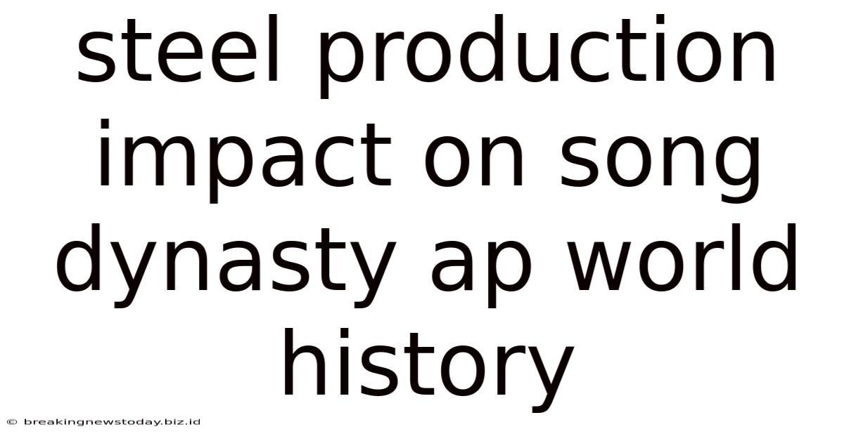 Steel Production Impact On Song Dynasty Ap World History