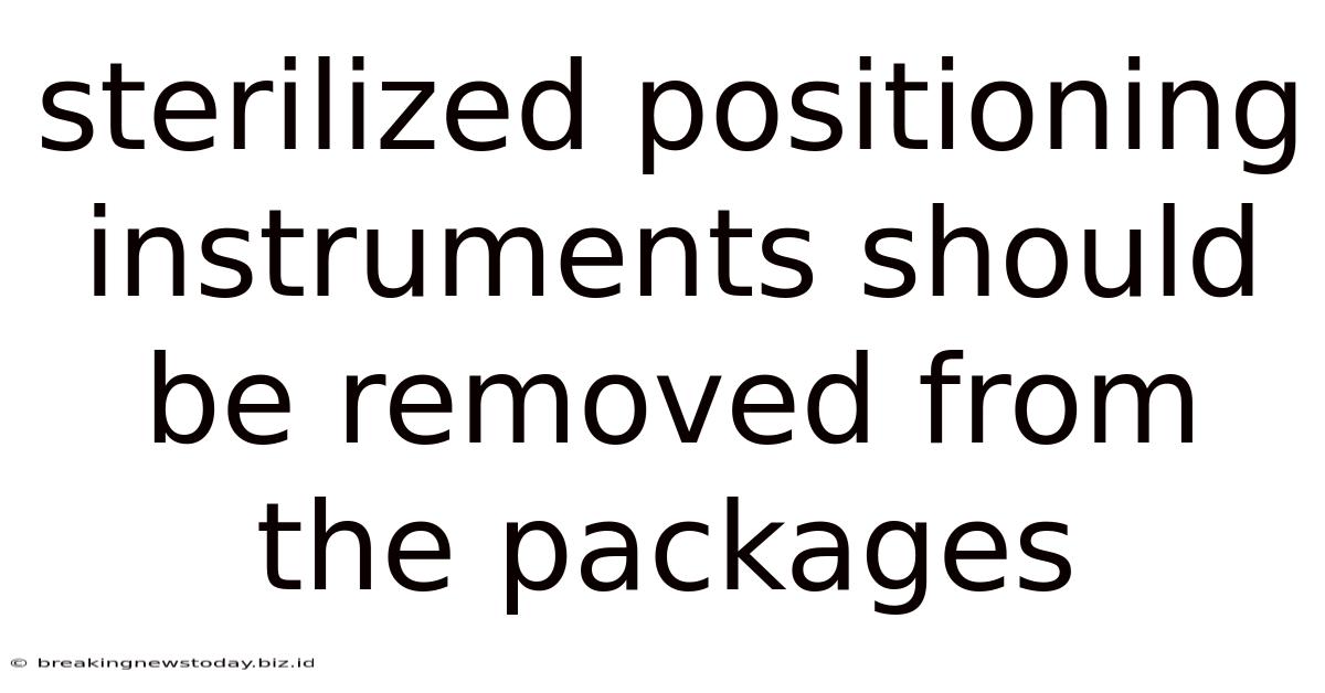 Sterilized Positioning Instruments Should Be Removed From The Packages