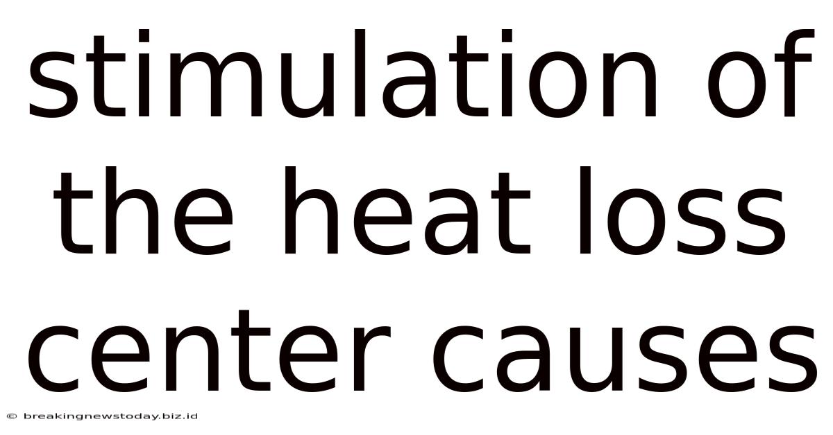 Stimulation Of The Heat Loss Center Causes