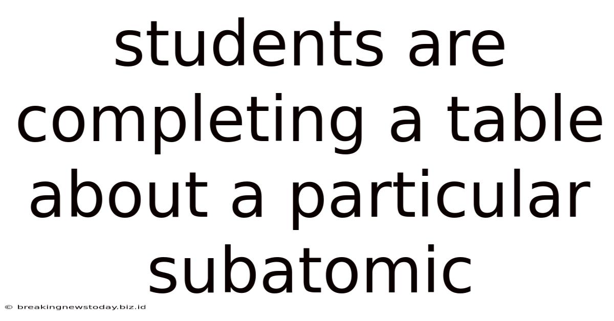 Students Are Completing A Table About A Particular Subatomic
