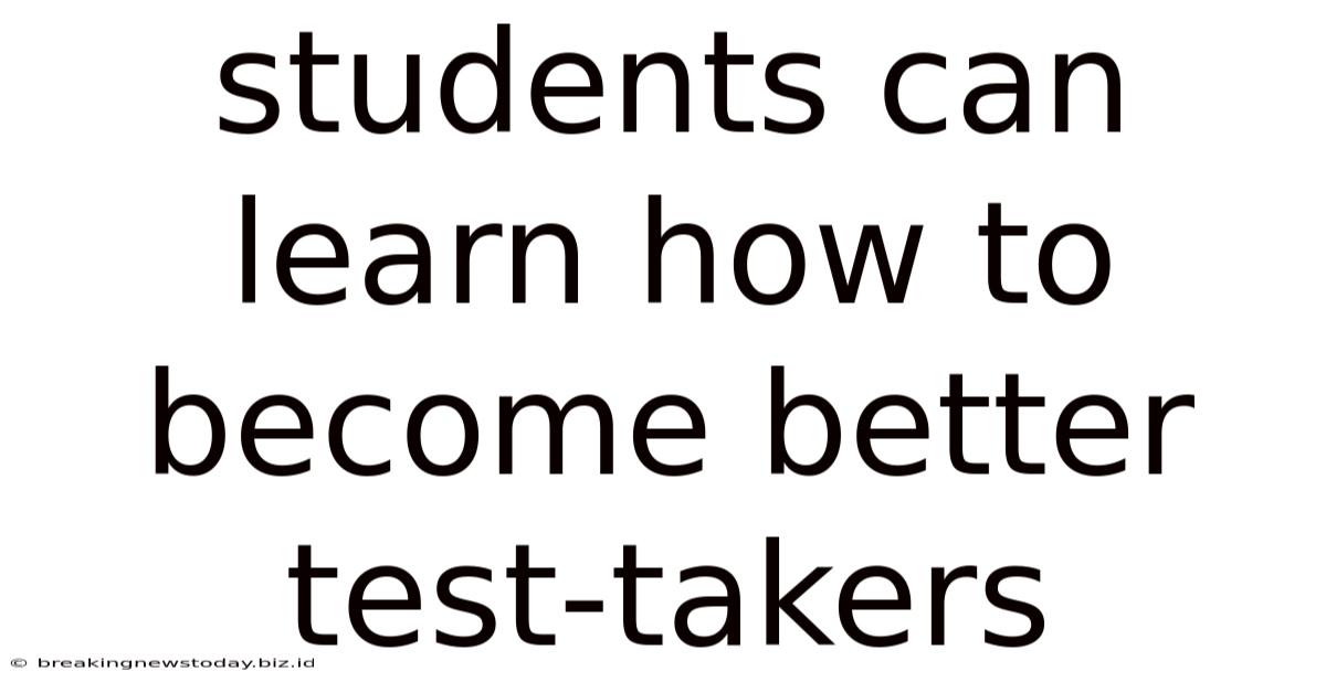 Students Can Learn How To Become Better Test-takers