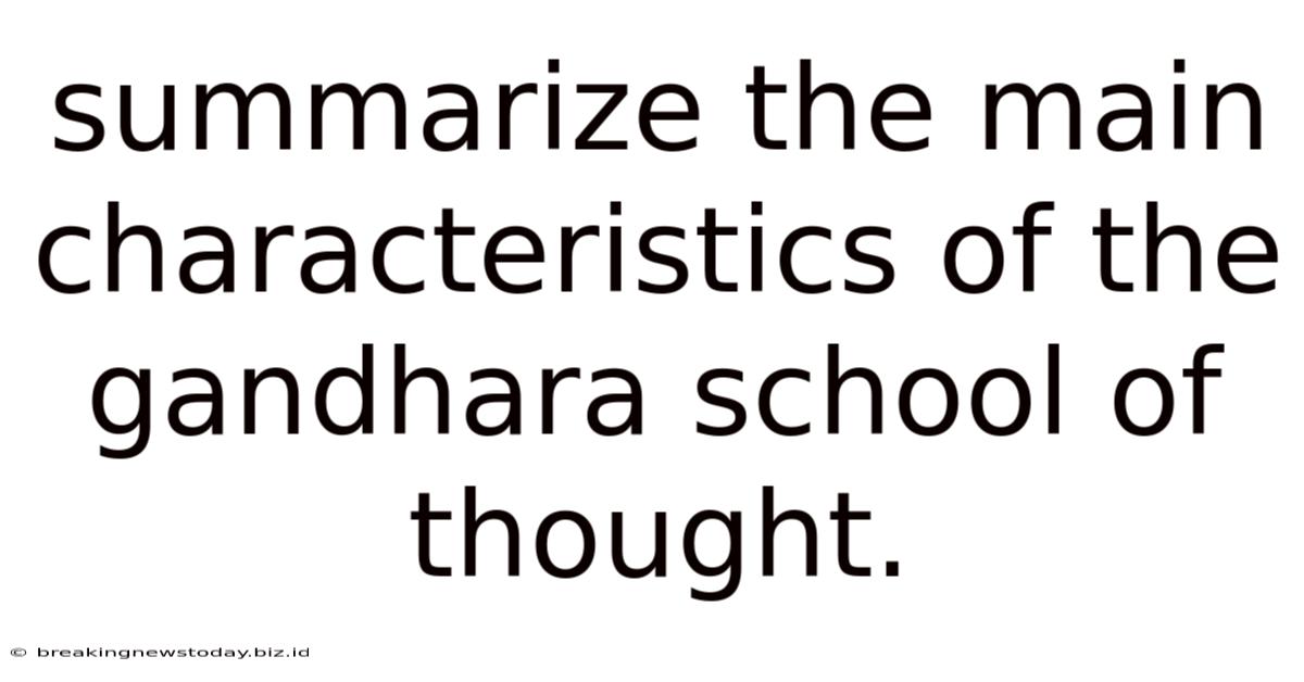 Summarize The Main Characteristics Of The Gandhara School Of Thought.