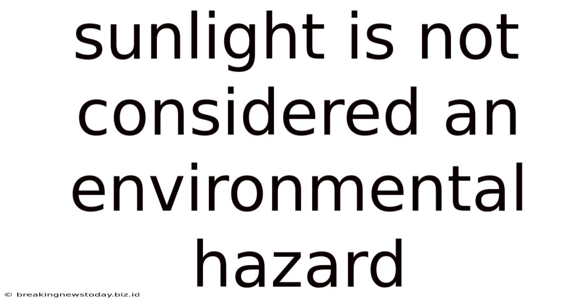 Sunlight Is Not Considered An Environmental Hazard