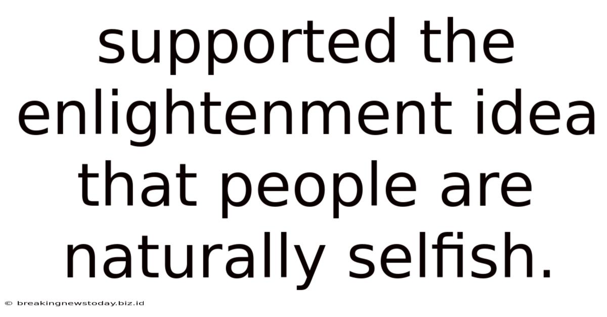 Supported The Enlightenment Idea That People Are Naturally Selfish.