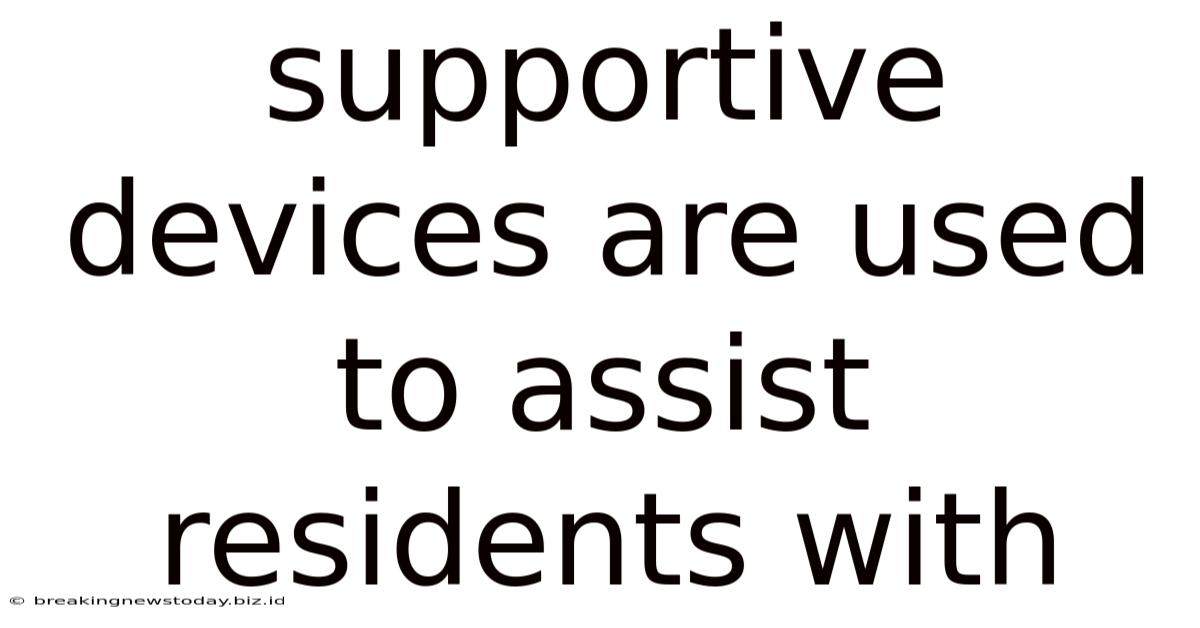 Supportive Devices Are Used To Assist Residents With