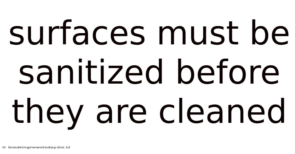 Surfaces Must Be Sanitized Before They Are Cleaned
