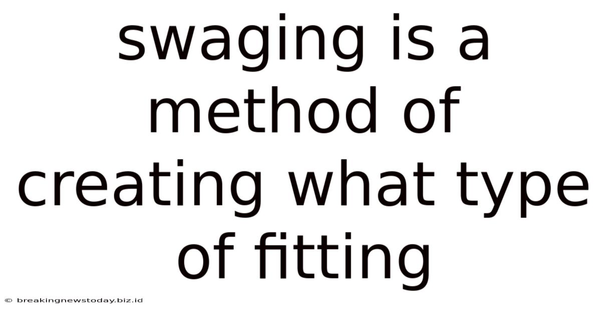 Swaging Is A Method Of Creating What Type Of Fitting
