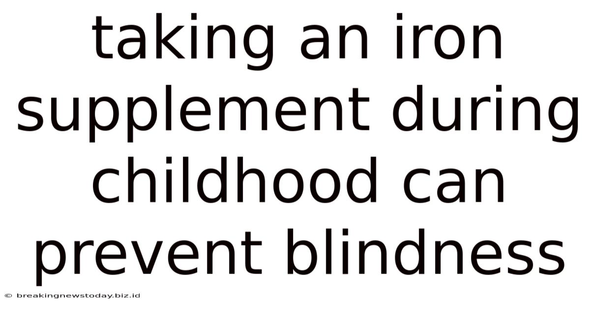 Taking An Iron Supplement During Childhood Can Prevent Blindness