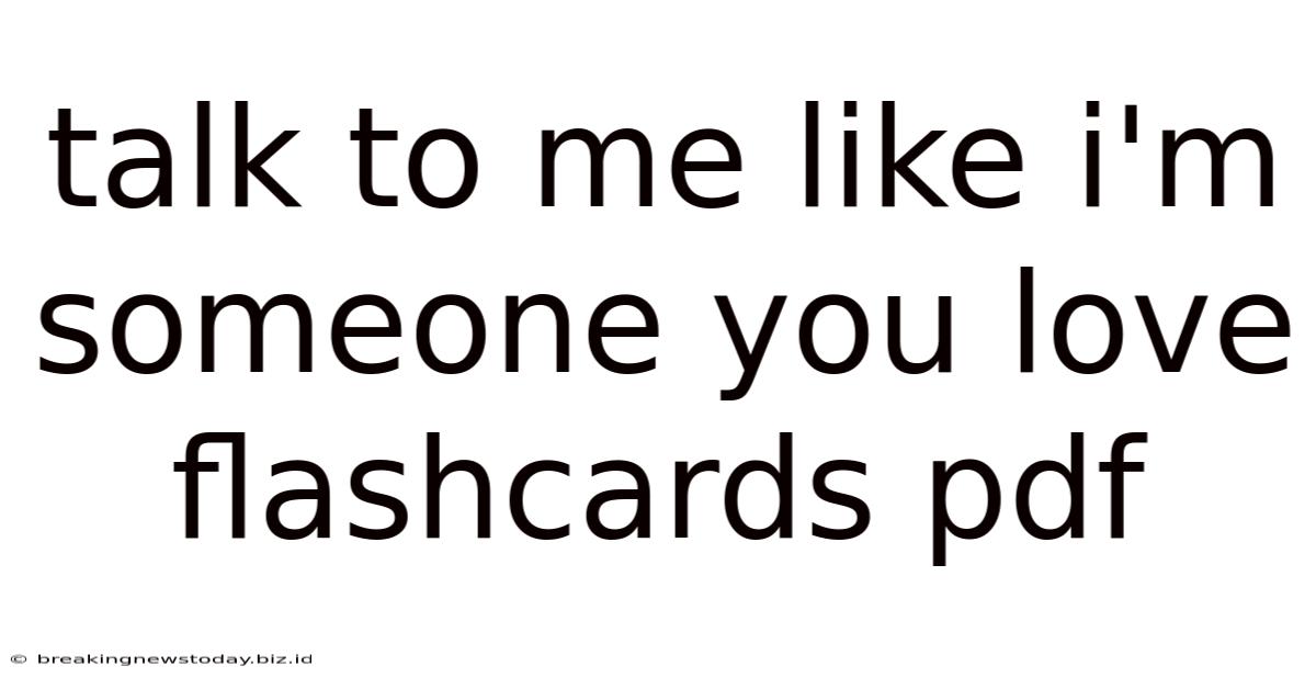 Talk To Me Like I'm Someone You Love Flashcards Pdf
