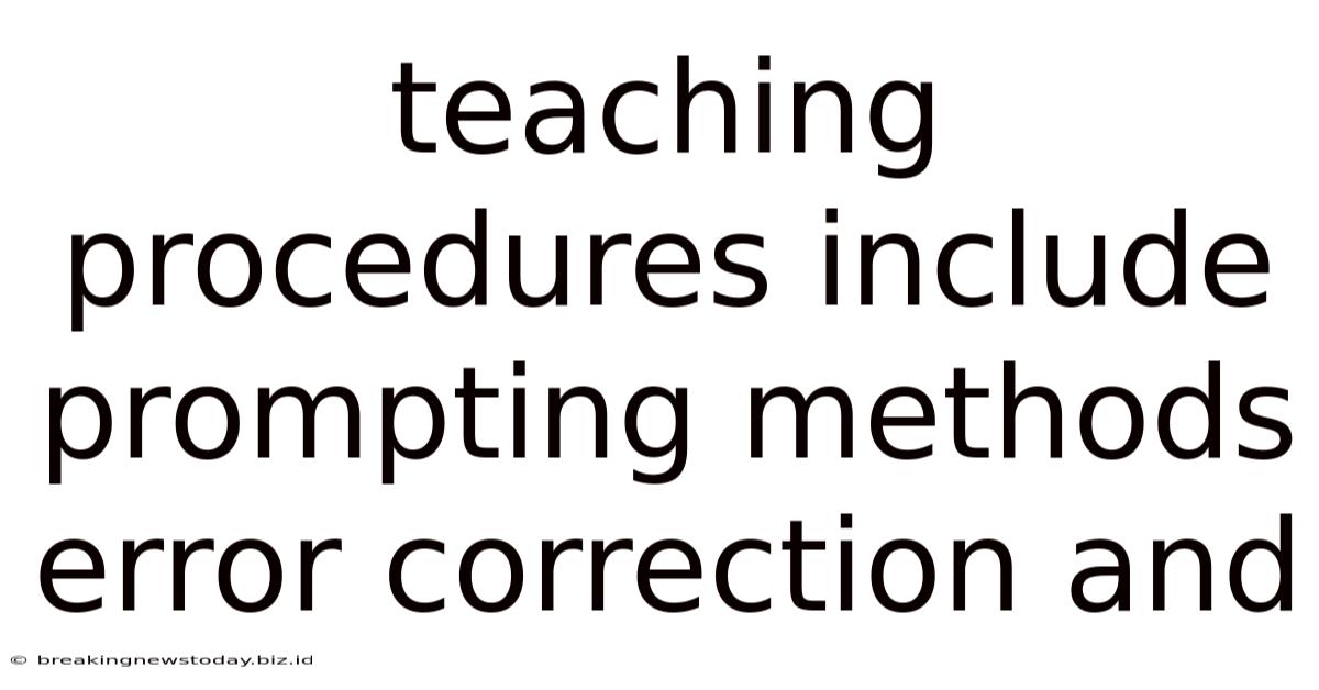 Teaching Procedures Include Prompting Methods Error Correction And