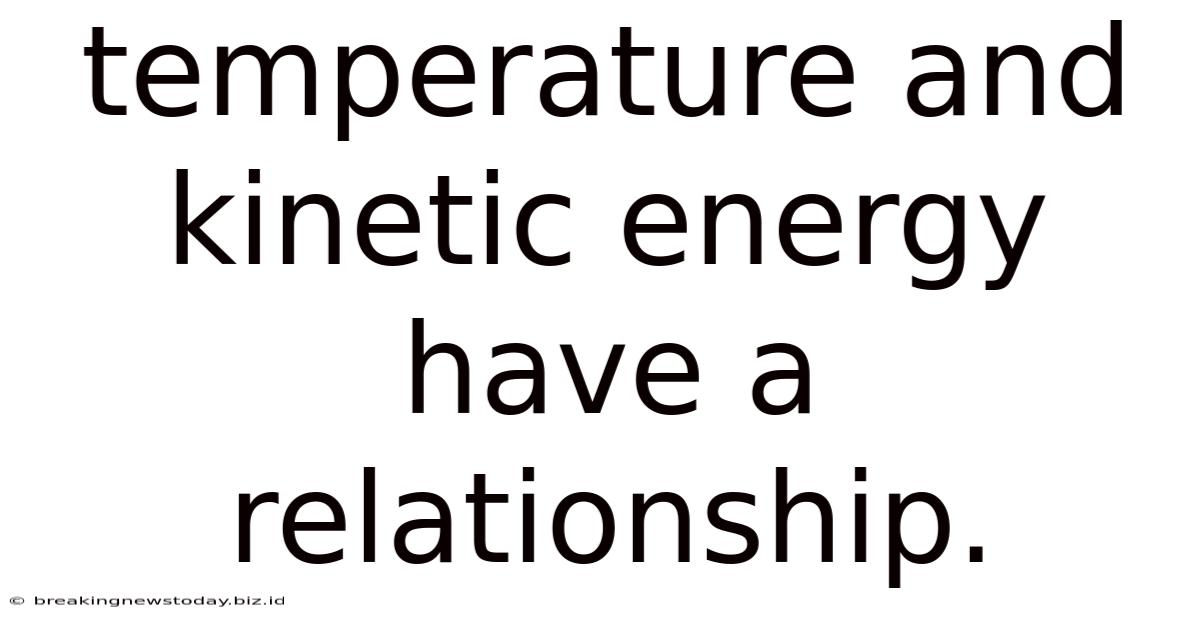 Temperature And Kinetic Energy Have A Relationship.