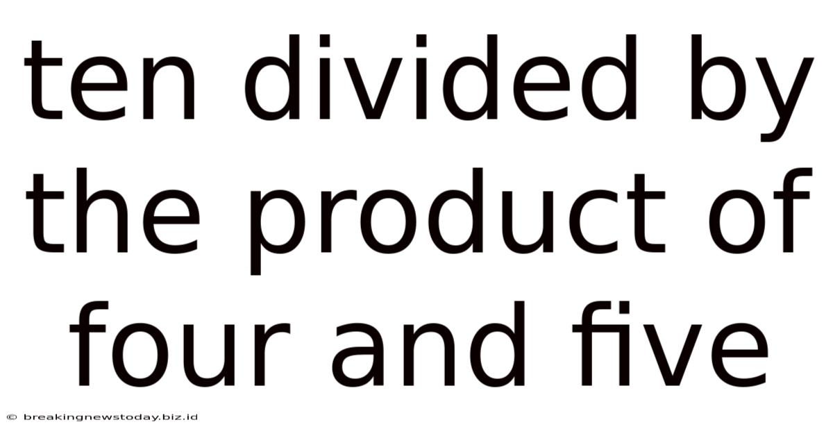 Ten Divided By The Product Of Four And Five
